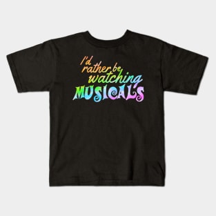 I'd rather be watching musicals Kids T-Shirt